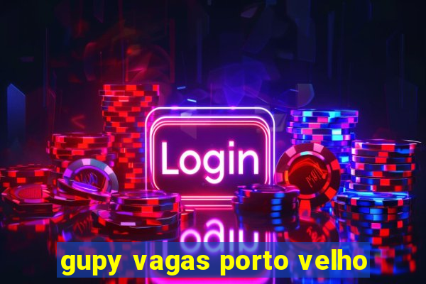 gupy vagas porto velho